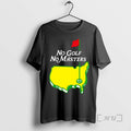 Officials The Masters Tournament No Golf No Masters Logo Unisex T-shirt, Sweatshirt, Hoodie, Long Sleeve Tee - T-Shirt, Sweatshirt, Hoodie
