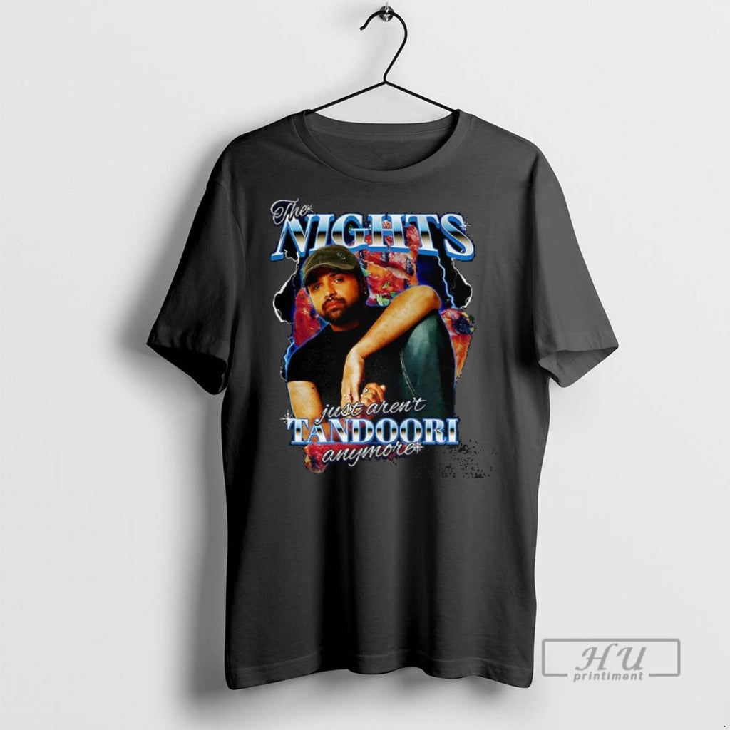 Officials The Nights Just Arent Tandoori Anymore T Shirt Unisex T-shirt, Sweatshirt, Hoodie, Long Sleeve Tee - T-Shirt, Sweatshirt, Hoodie