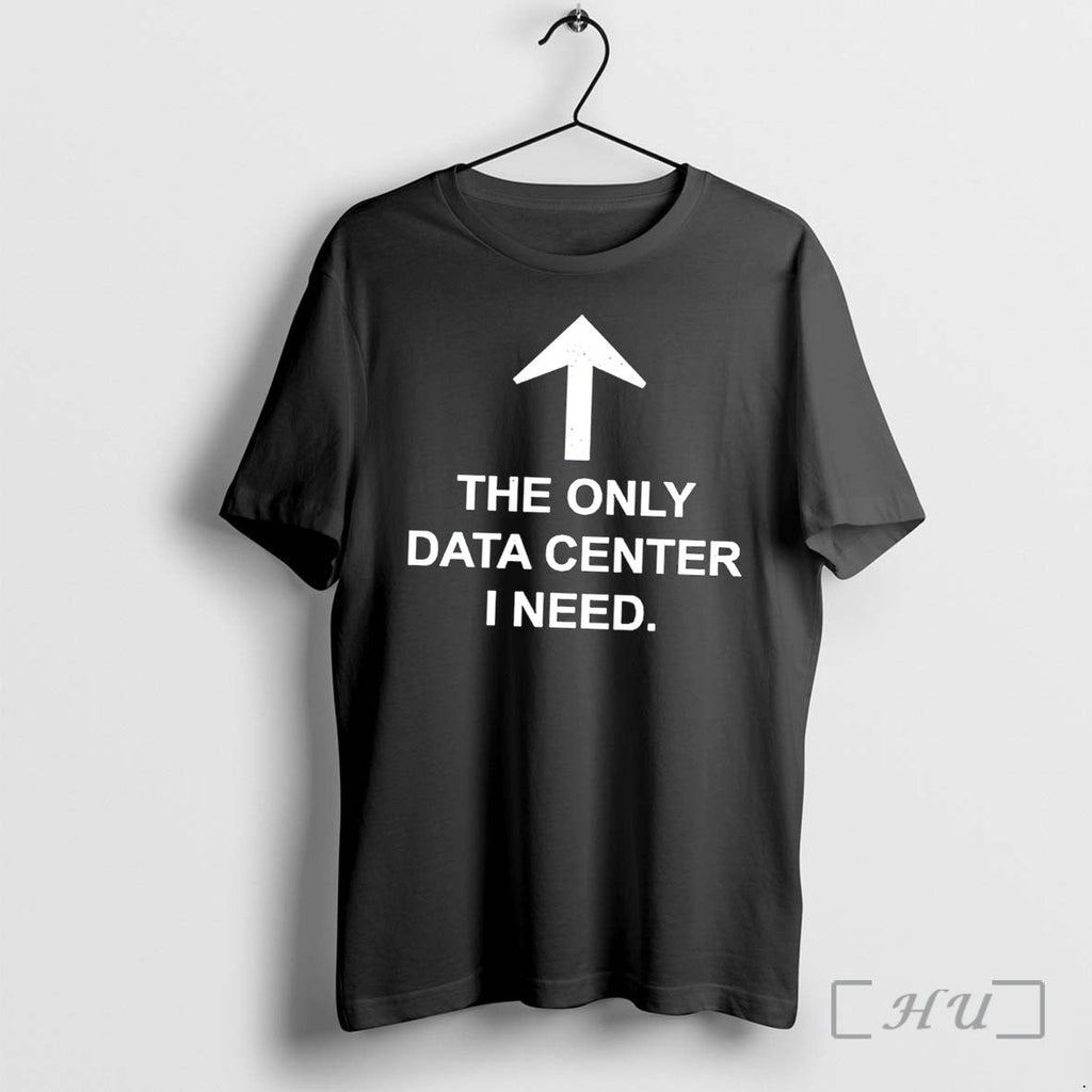 Officials The Only Data Center I Need Tee Premium T Shirts Sweater Hoodie Jpg Unisex T-shirt, Sweatshirt, Hoodie, Long Sleeve Tee - T-Shirt, Sweatshirt, Hoodie
