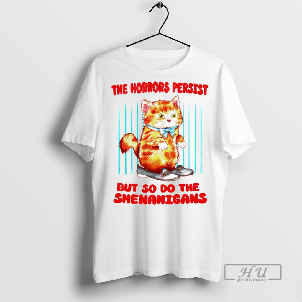 Officials The Horrors Persist But So Do The Shenanigans T Shirt Unisex T-shirt, Sweatshirt, Hoodie, Long Sleeve Tee - T-Shirt, Sweatshirt, Hoodie