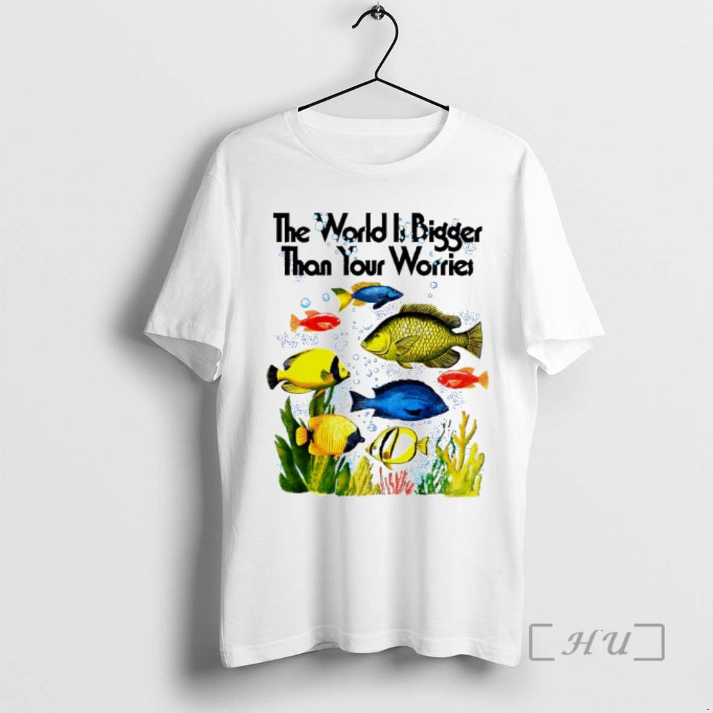 Officials The World Is Bigger Than Your Worries Fishes Unisex T-shirt, Sweatshirt, Hoodie, Long Sleeve Tee - T-Shirt, Sweatshirt, Hoodie