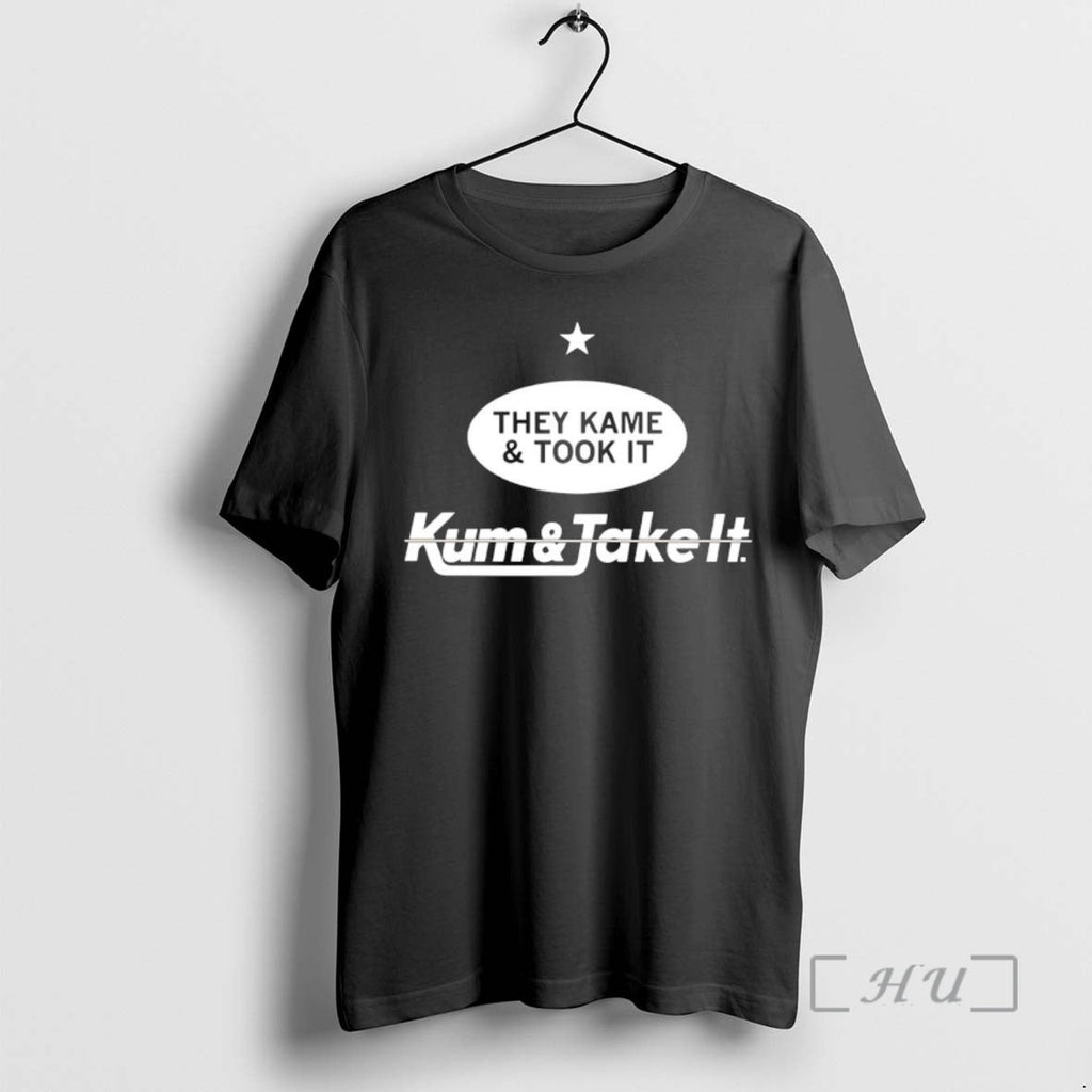 Officials They Kame And Took It Kum And Take It Unisex T-shirt, Sweatshirt, Hoodie, Long Sleeve Tee - T-Shirt, Sweatshirt, Hoodie
