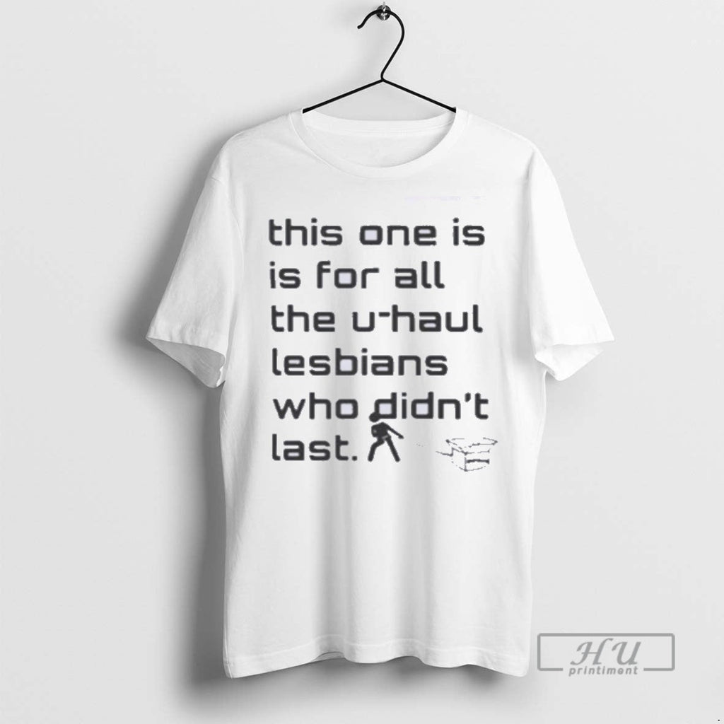 Officials This One Is For All The U Haul Lesbians Who Didnt Last Unisex T-shirt, Sweatshirt, Hoodie, Long Sleeve Tee - T-Shirt, Sweatshirt, Hoodie