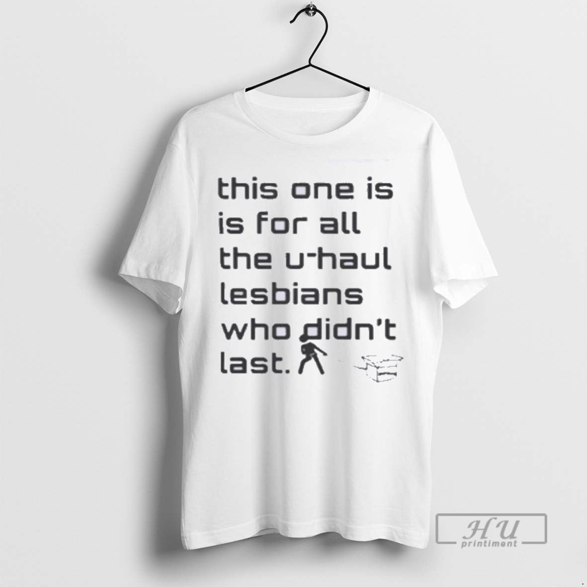 Officials This One Is For All The U Haul Lesbians Who Didnt Last Unisex T-shirt, Sweatshirt, Hoodie, Long Sleeve Tee - T-Shirt, Sweatshirt, Hoodie