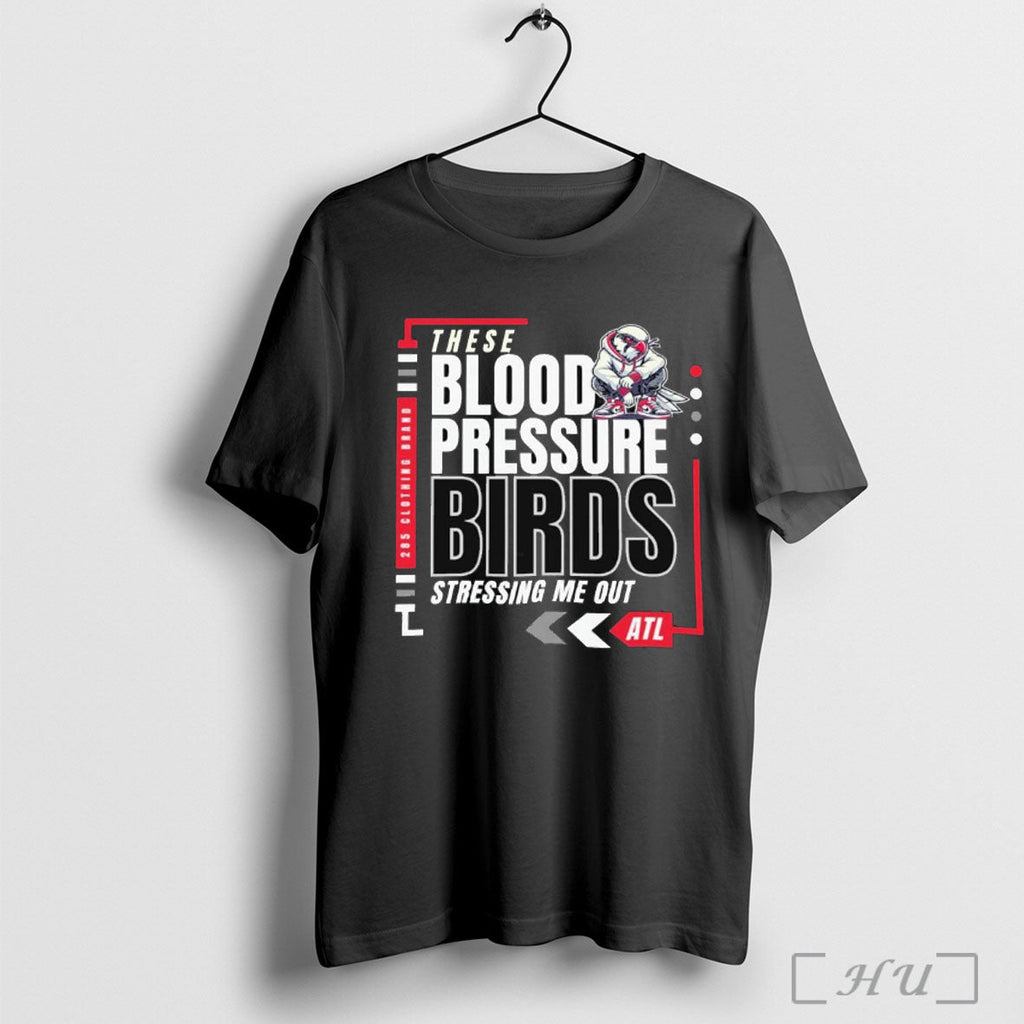 Officials Top These Blood Pressure Birds Stressing Me Out Atl T Shirt Unisex T-shirt, Sweatshirt, Hoodie, Long Sleeve Tee - T-Shirt, Sweatshirt, Hoodie