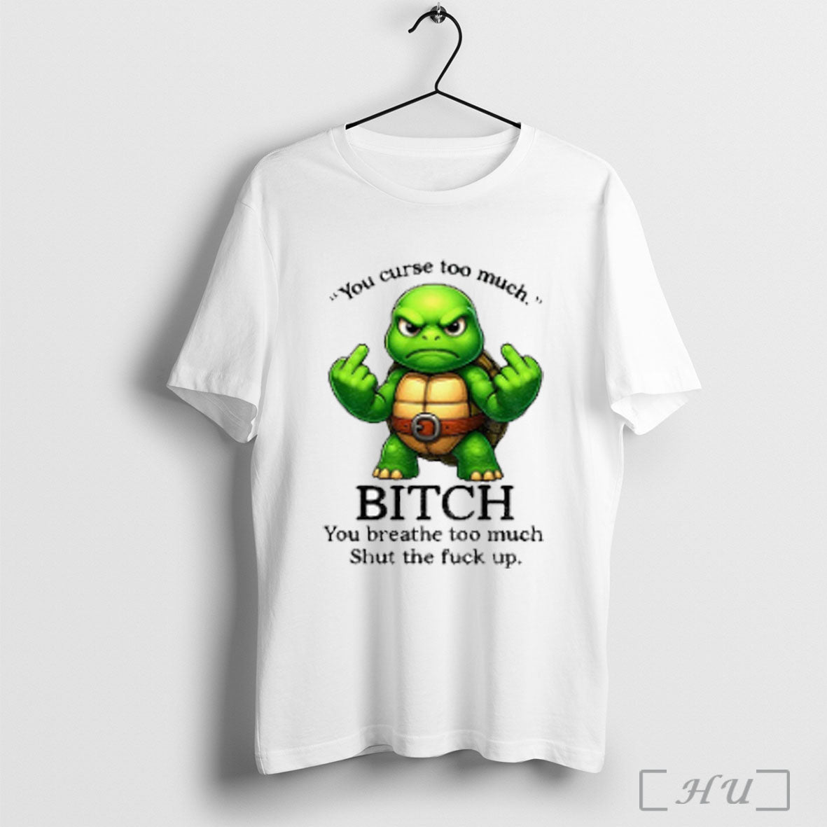 Officials Turtle Ninja Middle Finger You Curse Too Much Bitch You Breathe Too Much Shut Unisex T-shirt, Sweatshirt, Hoodie, Long Sleeve Tee - T-Shirt, Sweatshirt, Hoodie
