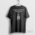 Officials Tylenol Dont Give Kids Autism I Do T Shirt Unisex T-shirt, Sweatshirt, Hoodie, Long Sleeve Tee - T-Shirt, Sweatshirt, Hoodie