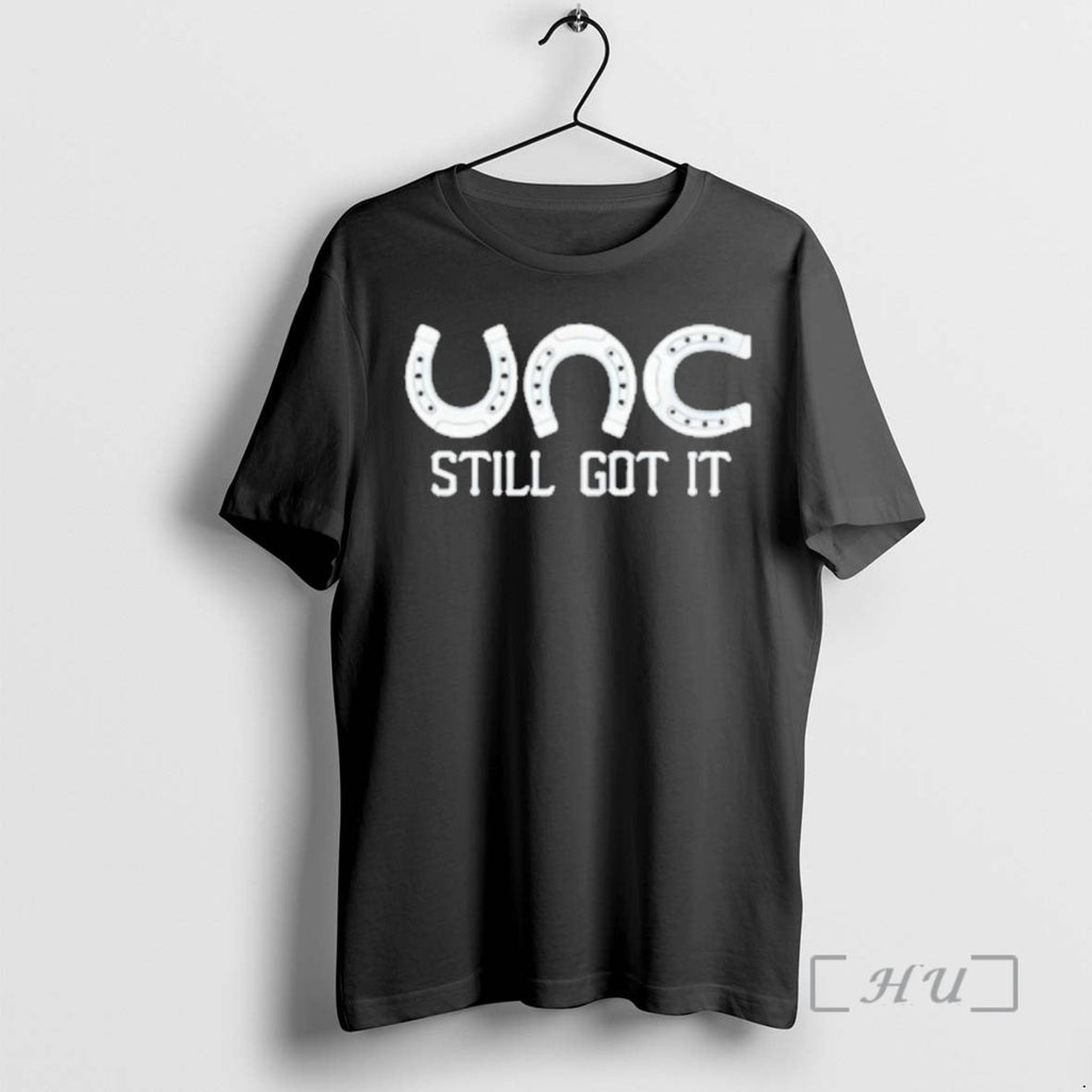 Officials Unc Still Got T-Shirts, Hoodie, Sweatshirt - T-Shirt, Sweatshirt, Hoodie