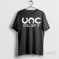 Officials Unc Still Got T-Shirts, Hoodie, Sweatshirt - T-Shirt, Sweatshirt, Hoodie