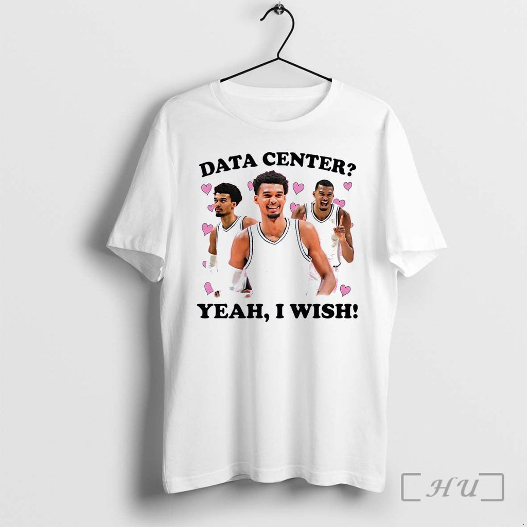 Officials Victor Wembanyama Data Center Yeah I Wish Hearts White Unisex T-shirt, Sweatshirt, Hoodie, Long Sleeve Tee - T-Shirt, Sweatshirt, Hoodie