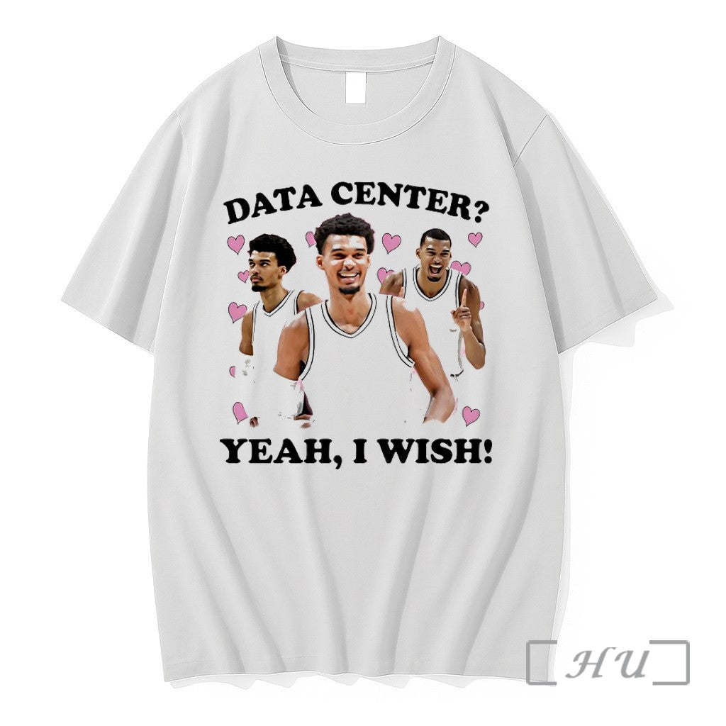 Officials Victor Wembanyama Data Center Yeah I Wish Unisex T-shirt, Sweatshirt, Hoodie, Long Sleeve Tee - T-Shirt, Sweatshirt, Hoodie