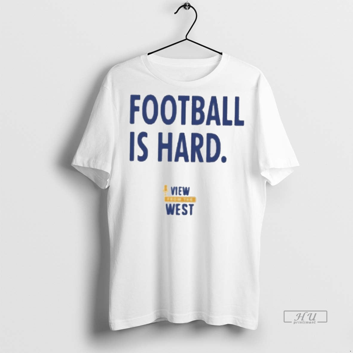 Officials View From The West Football Is Hard Shirt Sweater Unisex T-shirt, Sweatshirt, Hoodie, Long Sleeve Tee - T-Shirt, Sweatshirt, Hoodie