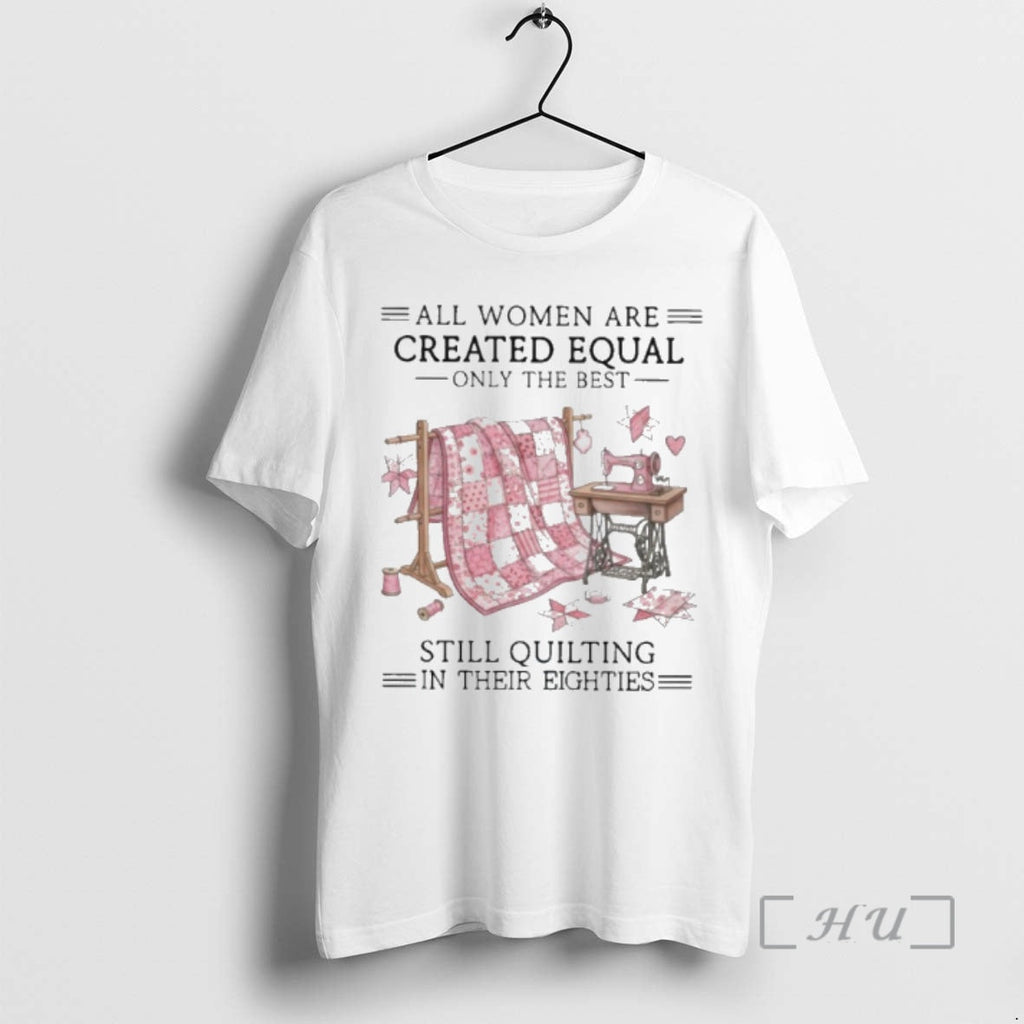 Officials Vintage All Are Created Equal Only Best Still Quilting Their Eighties T-Shirts, Hoodie, Sweatshirt - T-Shirt, Sweatshirt, Hoodie