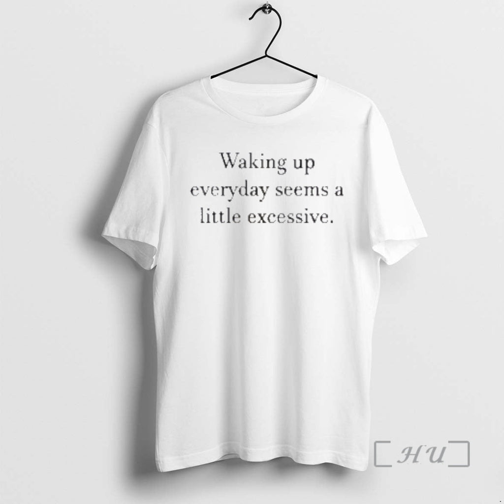 Officials Waking Up Everyday Seems Little Excessive T-Shirts, Hoodie, Sweatshirt - T-Shirt, Sweatshirt, Hoodie
