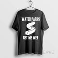 Officials Water Parks Get Me Wet T-Shirts, Hoodie, Sweatshirt - T-Shirt, Sweatshirt, Hoodie