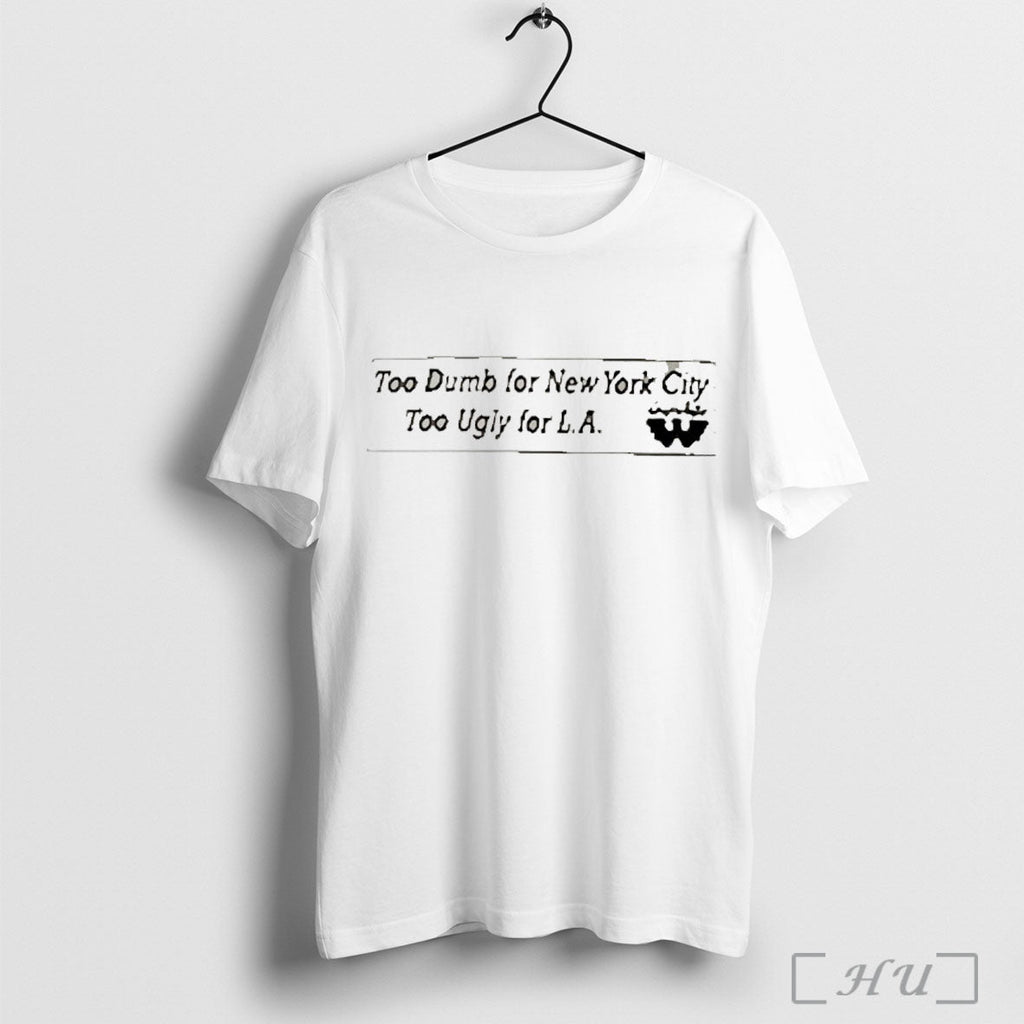 Officials Waylon To Dumb For New York City Too Ugly For La T Shirt Unisex T-shirt, Sweatshirt, Hoodie, Long Sleeve Tee - T-Shirt, Sweatshirt, Hoodie