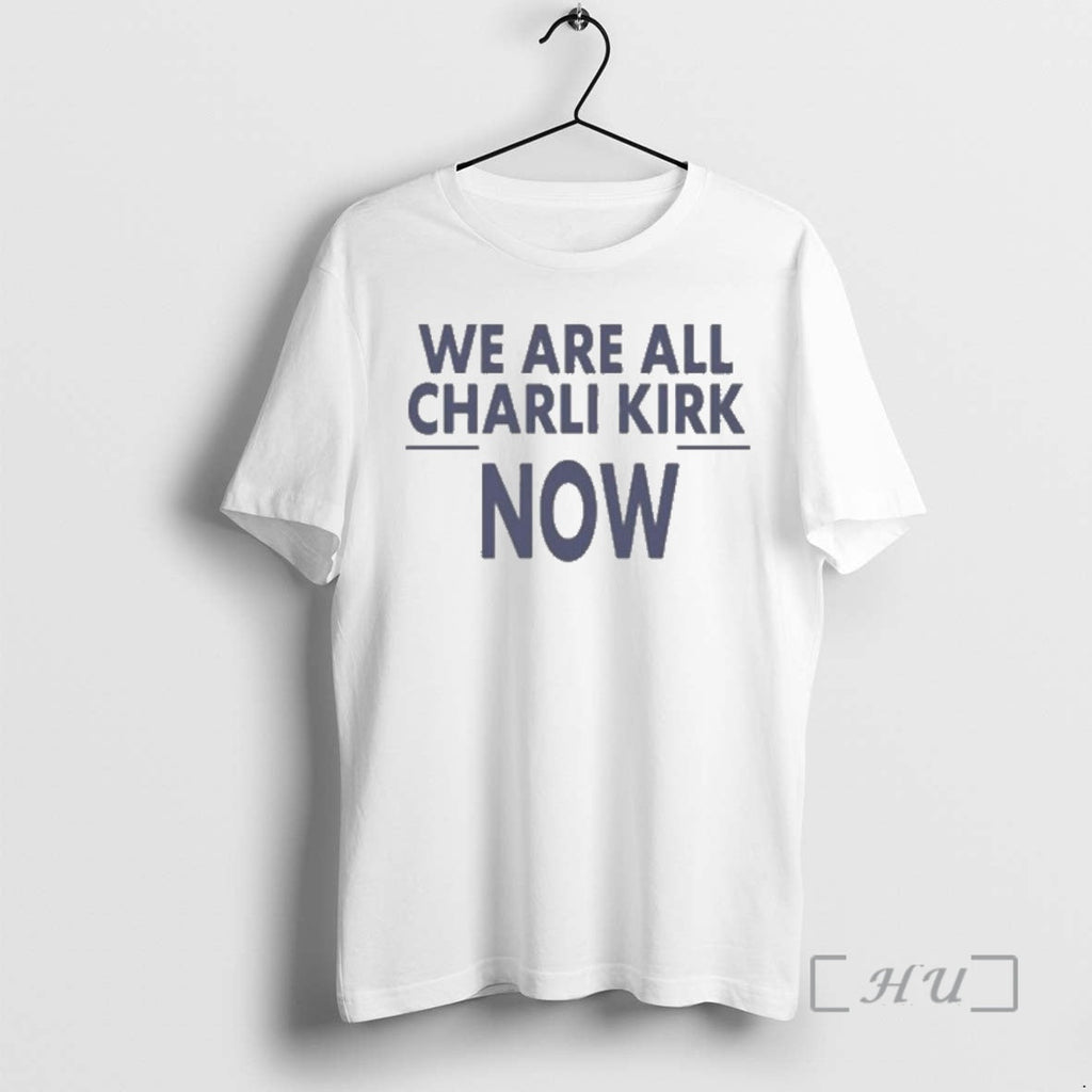 Officials We Are All Charlie Kirk Now T-Shirts, Hoodie, Sweatshirt - T-Shirt, Sweatshirt, Hoodie