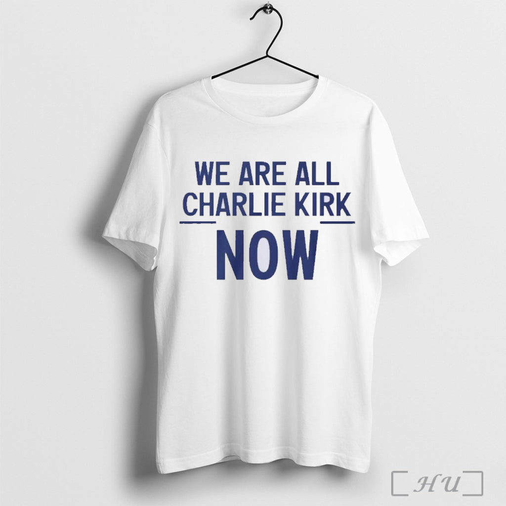 Officials We Are All Charlie Kirk Now T Shirt Unisex T-shirt, Sweatshirt, Hoodie, Long Sleeve Tee - T-Shirt, Sweatshirt, Hoodie
