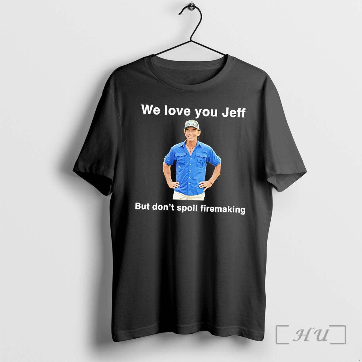 Officials We Love You Jeff But Dont Spoil Firemaking Black Unisex T-shirt, Sweatshirt, Hoodie, Long Sleeve Tee - T-Shirt, Sweatshirt, Hoodie