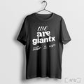 Officials We Are Giantx T Shirt Unisex T-shirt, Sweatshirt, Hoodie, Long Sleeve Tee - T-Shirt, Sweatshirt, Hoodie