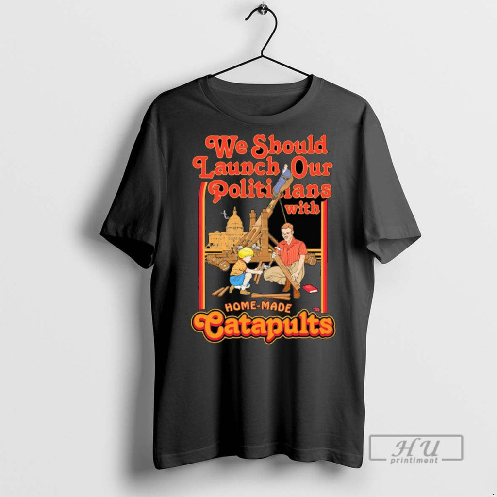 Officials We Should Launch Politicians From Catapults T Shirt Unisex T-shirt, Sweatshirt, Hoodie, Long Sleeve Tee - T-Shirt, Sweatshirt, Hoodie