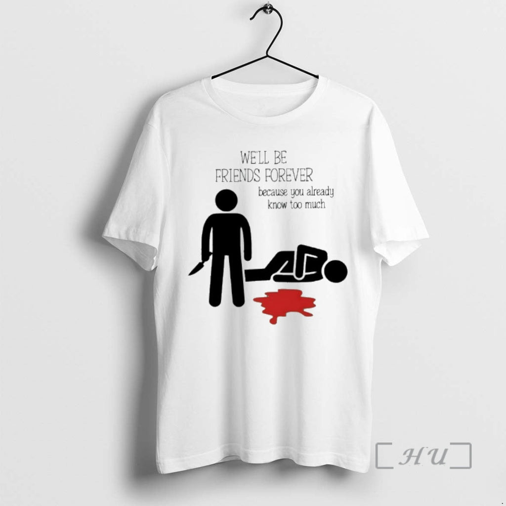 Officials Well Be Friends Forever Because You Already Know Too Much T-Shirts, Hoodie, Sweatshirt - T-Shirt, Sweatshirt, Hoodie