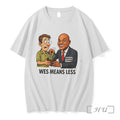 Officials Wes Means Less Politcal Cartoon Tee Unisex T-shirt, Sweatshirt, Hoodie, Long Sleeve Tee - T-Shirt, Sweatshirt, Hoodie
