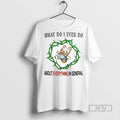 Officials What Do I Even Do About Everything In General T Shirt Unisex T-shirt, Sweatshirt, Hoodie, Long Sleeve Tee - T-Shirt, Sweatshirt, Hoodie
