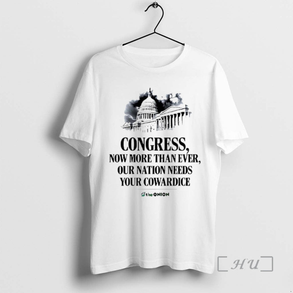 Officials White House Congress Now More Than Ever Our Nation Needs Your Cowardice T-Shirts, Hoodie, Sweatshirt - T-Shirt, Sweatshirt, Hoodie