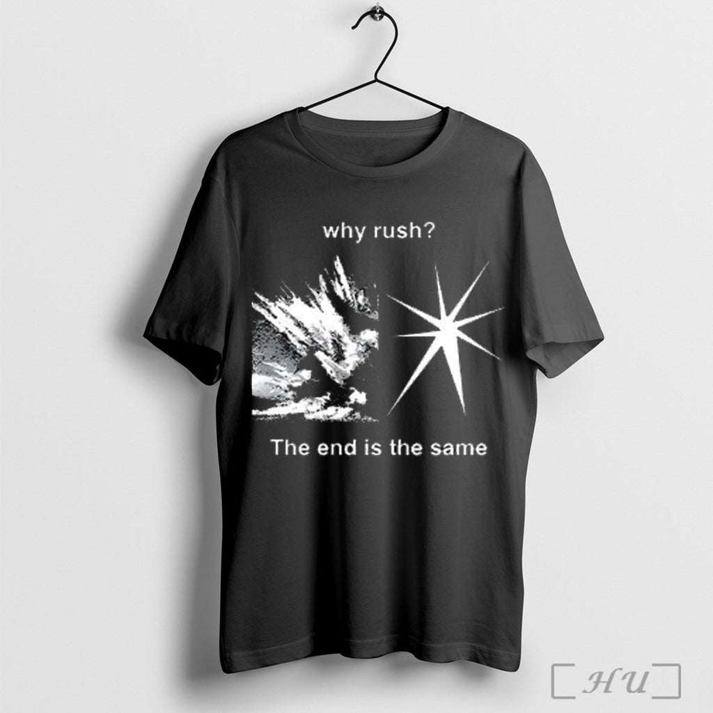 Officials Why Rush The End Is The Same T Shirt Unisex T-shirt, Sweatshirt, Hoodie, Long Sleeve Tee - T-Shirt, Sweatshirt, Hoodie