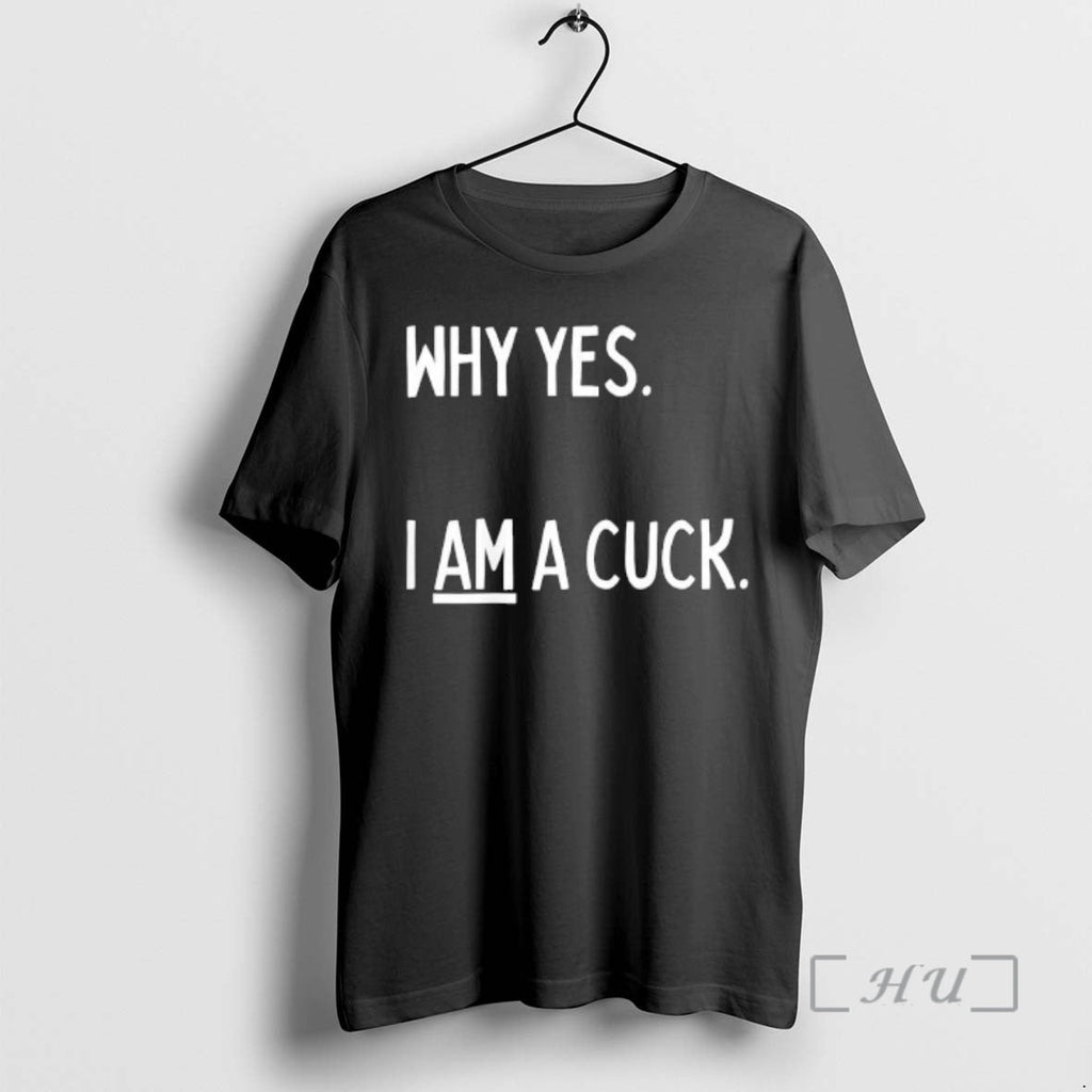 Officials Why Yes I Am Cuck Text T-Shirts, Hoodie, Sweatshirt - T-Shirt, Sweatshirt, Hoodie