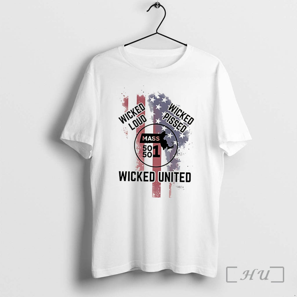Officials Wicked Loud Wicked Pissed Mass 501 Wicked United Flag Tee Premium T Shirts Sweater - T-Shirt, Sweatshirt, Hoodie