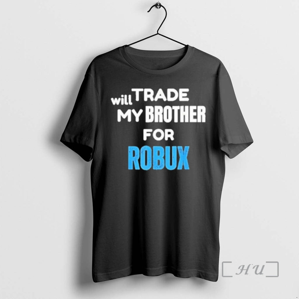 Officials Will Trade My Brother Robux Gaming T-Shirts, Hoodie, Sweatshirt - T-Shirt, Sweatshirt, Hoodie