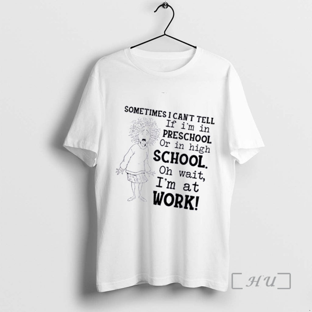 Officials Sometimes I Cant Tell If Im Preschool High School Oh T-Shirts, Hoodie, Sweatshirt - T-Shirt, Sweatshirt, Hoodie