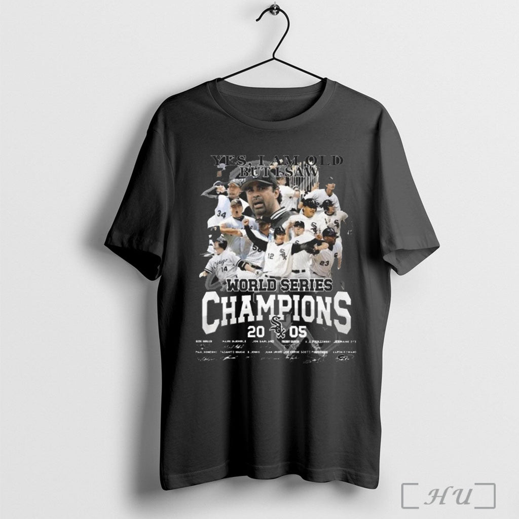 Officials Yes I Am Old But I Saw Chicago White Sox World Series Champions 2005 Unisex T-shirt, Sweatshirt, Hoodie, Long Sleeve Tee - T-Shirt, Sweatshirt, Hoodie