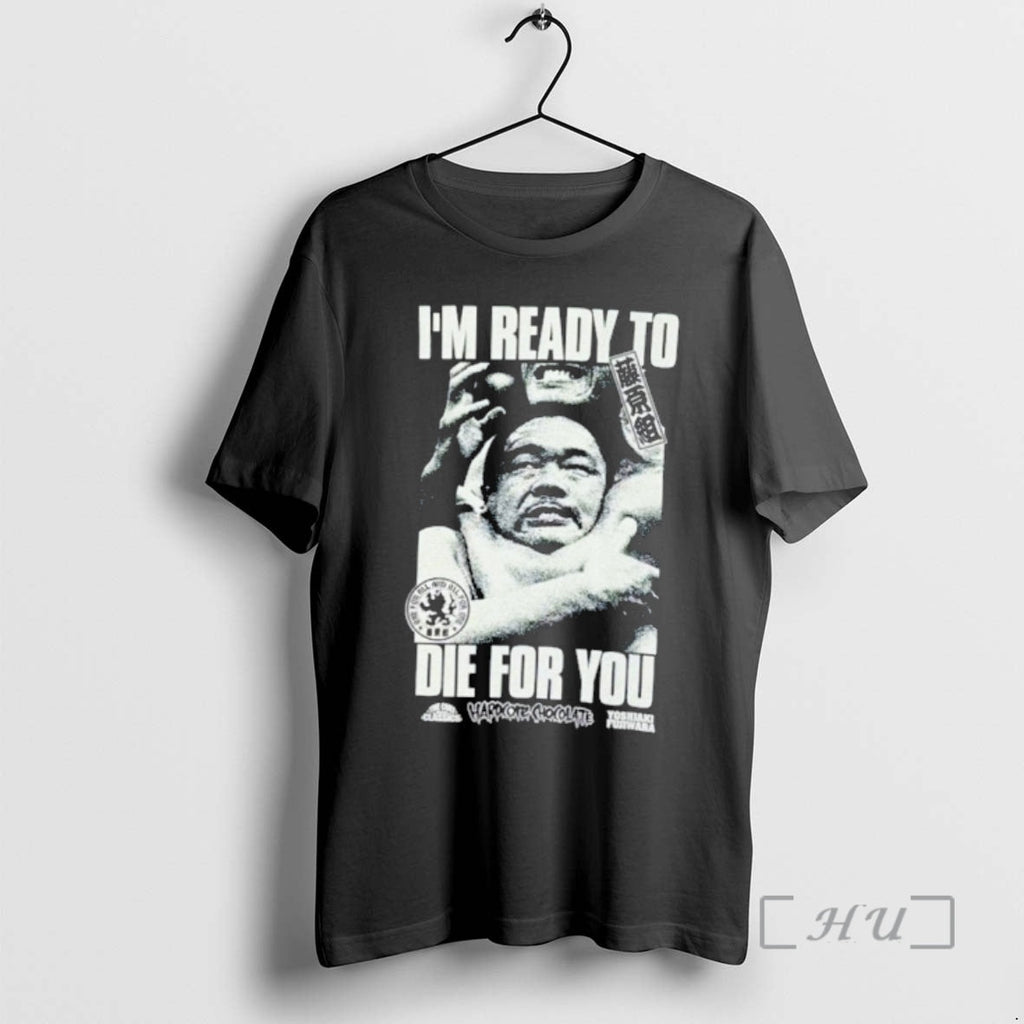 Officials Yoshiaki Fujiwara Im Ready Die You T-Shirts, Hoodie, Sweatshirt - T-Shirt, Sweatshirt, Hoodie