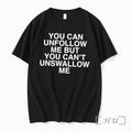 Officials You Can Unfollow Me But You Cant Unswallow Me Tee Premium T Shirts Sweater Unisex T-shirt, Sweatshirt, Hoodie, Long Sleeve Tee - T-Shirt, Sweatshirt, Hoodie