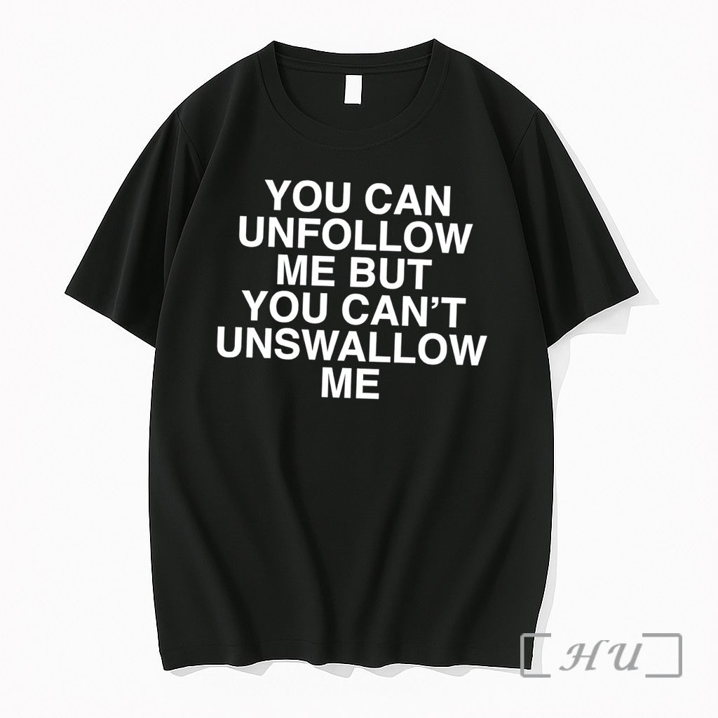 Officials You Can Unfollow Me But You Cant Unswallow Me Tee Premium T Shirts Sweater Unisex T-shirt, Sweatshirt, Hoodie, Long Sleeve Tee - T-Shirt, Sweatshirt, Hoodie