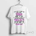 Officials You Cant Scare Me I Have Crazy Sister Who Happens Cuss T-Shirts, Hoodie, Sweatshirt - T-Shirt, Sweatshirt, Hoodie