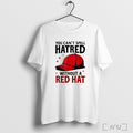 Officials You Cant Spell Hatred Without Red Hat T Shirt Unisex T-shirt, Sweatshirt, Hoodie, Long Sleeve Tee - T-Shirt, Sweatshirt, Hoodie