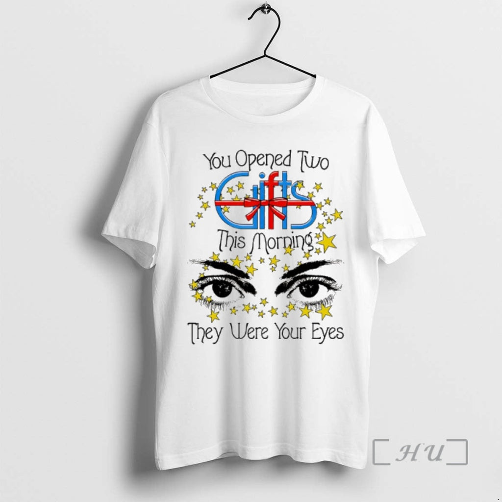 Officials You Opened Two Gift This Morning They Were Your Eyes Premium T Shirts Sweater Unisex T-shirt, Sweatshirt, Hoodie, Long Sleeve Tee - T-Shirt, Sweatshirt, Hoodie