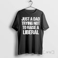 Officials Zeek Arkham Wearing Just Dad Trying Not Raise Liberal T-Shirts, Hoodie, Sweatshirt - T-Shirt, Sweatshirt, Hoodie