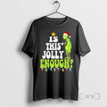 Officials Is This Jolly Enough Grinch T-Shirts, Hoodie, Sweatshirt - T-Shirt, Sweatshirt, Hoodie
