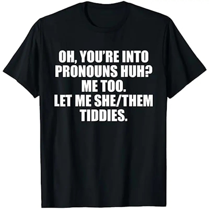 Oh You'Re Pronouns Huh Me Too Let Me She Them Tiddies T-Shirts, Hoodie, Sweatshirt - T-Shirt, Sweatshirt, Hoodie
