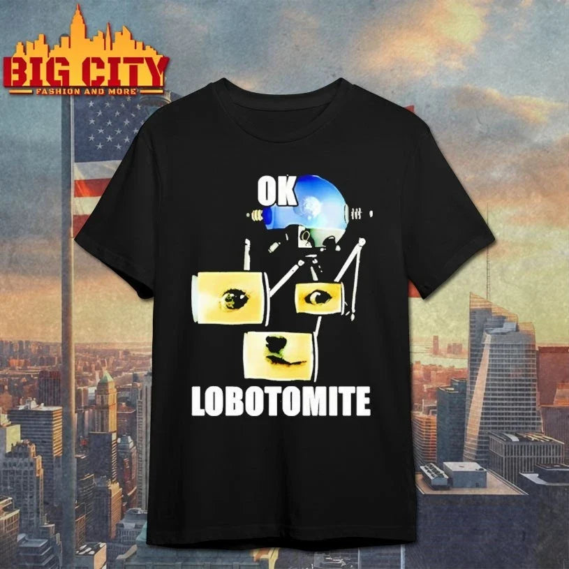 Ok Lobotomite Funny shirt Unisex T-shirt, Sweatshirt, Hoodie, Long Sleeve Tee - T-Shirt, Sweatshirt, Hoodie