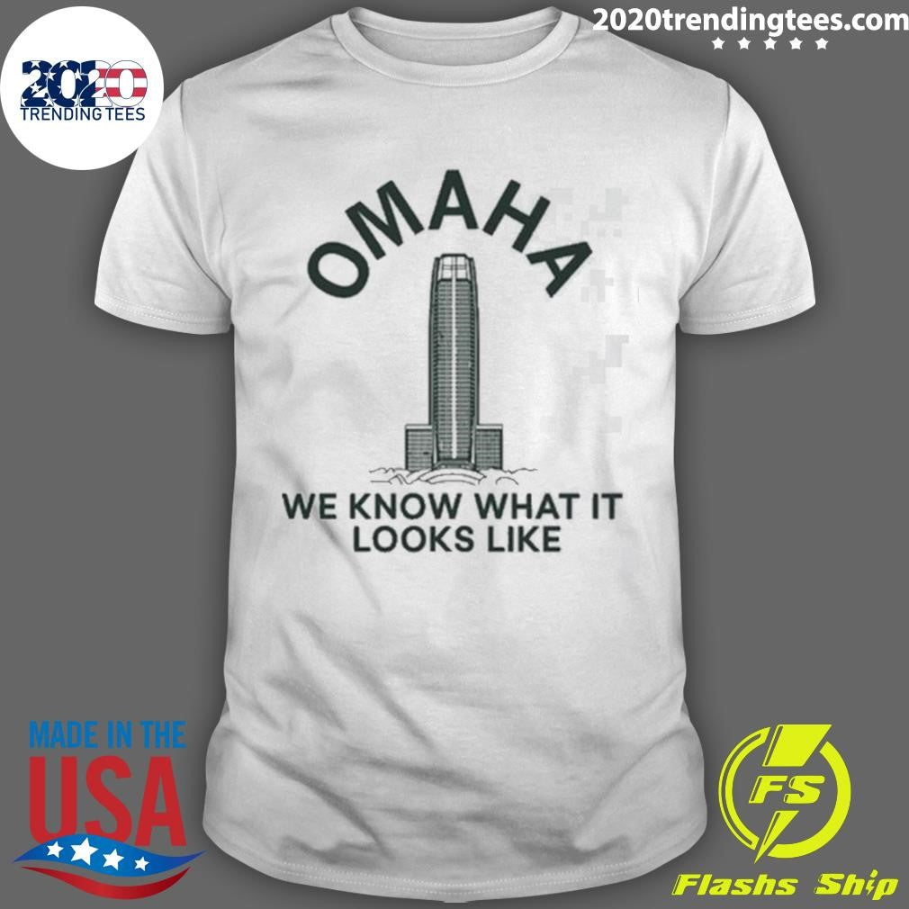 Omaha We Know What It Looks Like 2026 Tee Shirt Unisex T-shirt, Sweatshirt, Hoodie, Long Sleeve Tee - T-Shirt, Sweatshirt, Hoodie