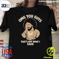 Omg You Guys Thats Not What I Said Jesus Disappointed Shirt Unisex T-shirt, Sweatshirt, Hoodie, Long Sleeve Tee - T-Shirt, Sweatshirt, Hoodie