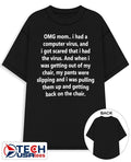 Omg mom I had a computer virus and I got scared that I had the virus shirt Unisex T-shirt, Sweatshirt, Hoodie, Long Sleeve Tee - T-Shirt, Sweatshirt, Hoodie