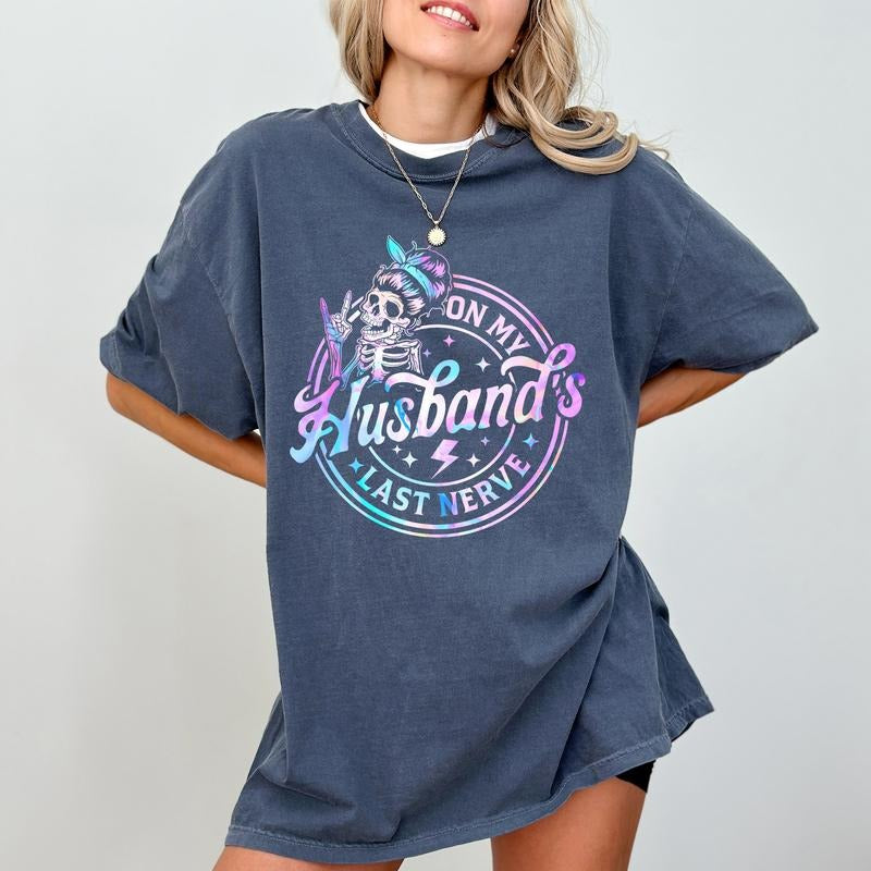 My Husband'S Last Nerve Skeleton Shirt Comfort Colors Sarcastic Wifey Funny Tops Wife Wife Life Humorous Her Comfy Cotton Fabric Casual Womenswear T-Shirts, Hoodie, Sweatshirt - T-Shirt, Sweatshirt, Hoodie
