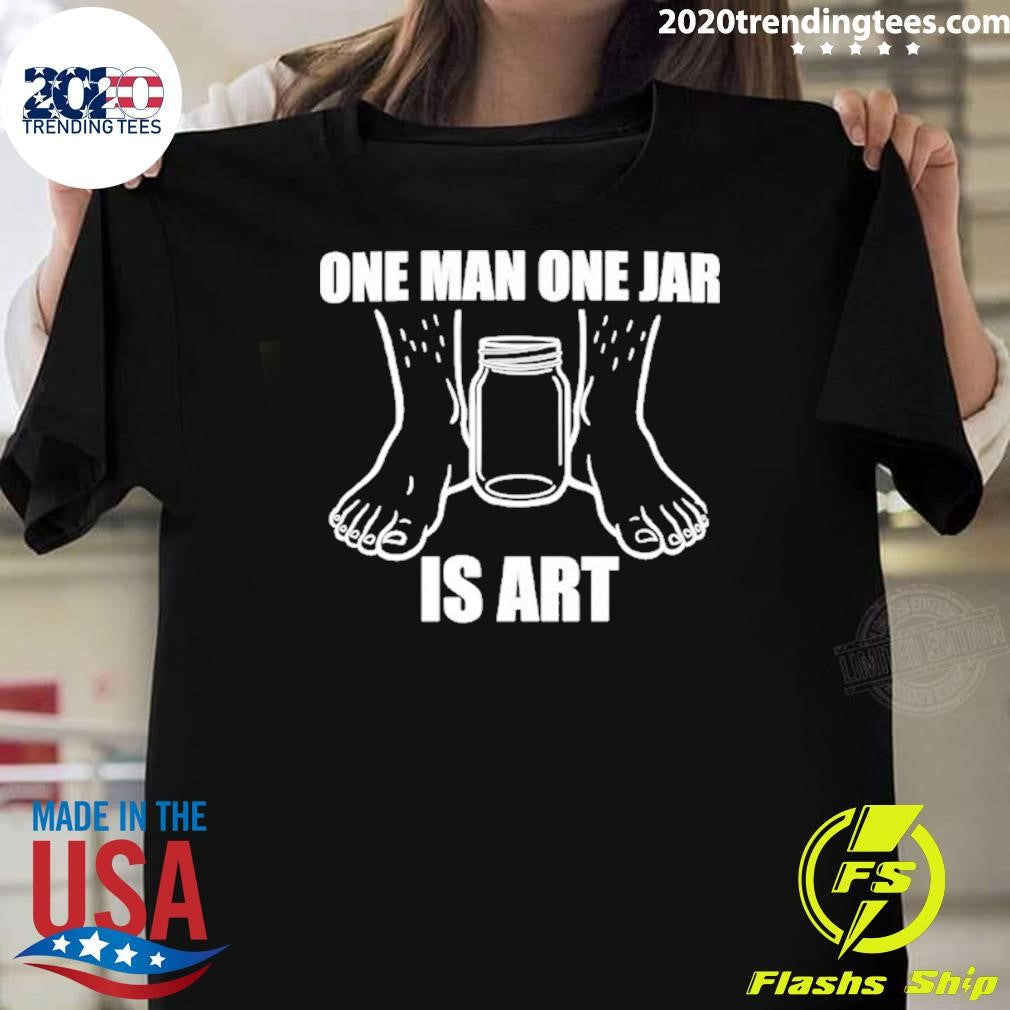One Man One Jar Is Art Shirt Unisex T-shirt, Sweatshirt, Hoodie, Long Sleeve Tee - T-Shirt, Sweatshirt, Hoodie